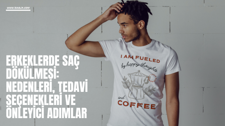 Erkeklerde Saç Dökülmesi: Nedenleri, Tedavi Seçenekleri ve Önleyici Adımlar