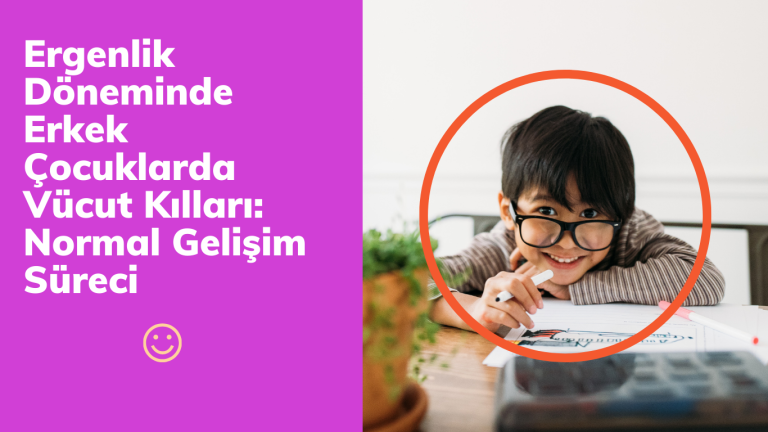 Ergenlik Döneminde Erkek Çocuklarda Vücut Kılları: Normal Gelişim Süreci