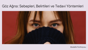 Göz Ağrısı Sebepleri, Belirtileri ve Tedavi Yöntemleri