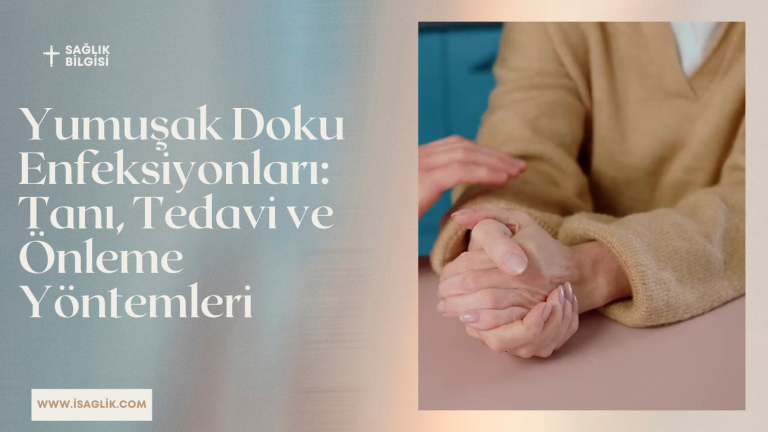 Yumuşak Doku Enfeksiyonları: Tanı, Tedavi ve Önleme Yöntemleri