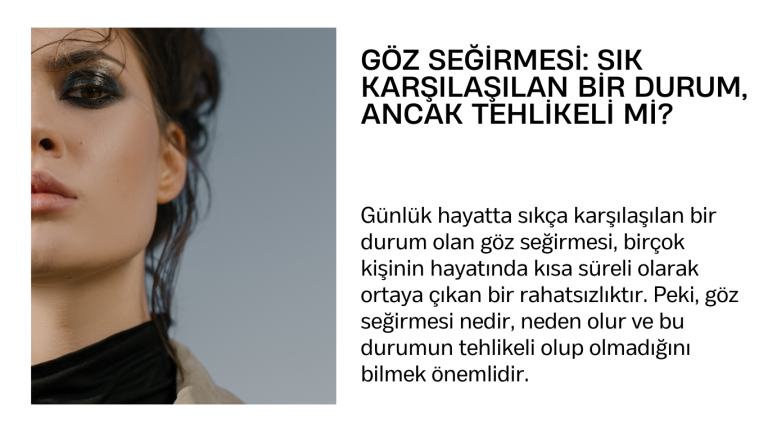 Göz Seğirmesi: Sık Karşılaşılan Bir Durum, Ancak Tehlikeli mi?