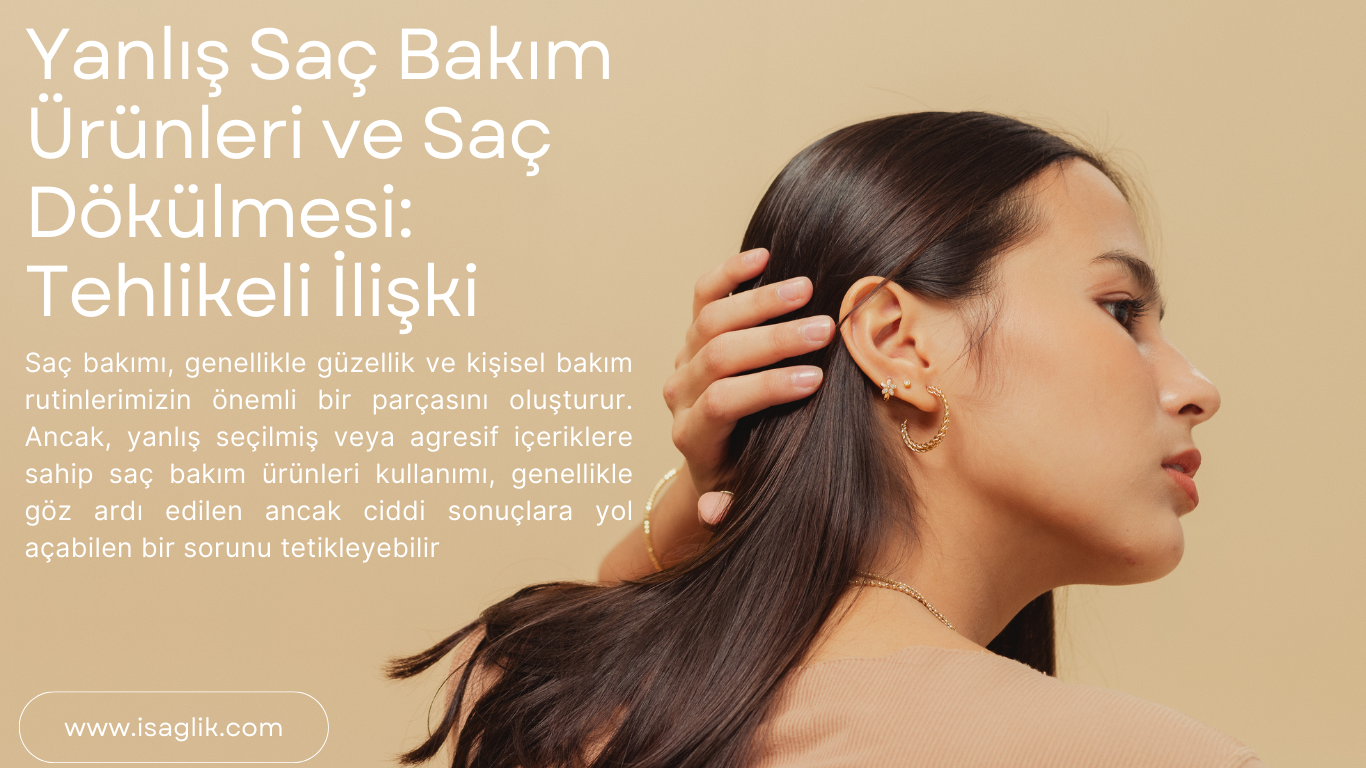 Yanlış Saç Bakım Ürünleri ve Saç Dökülmesi: Tehlikeli İlişki