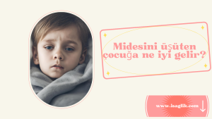 Midesini üşüten çocuğa ne iyi gelir?