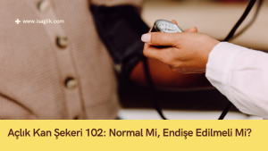 Açlık Kan Şekeri 102: Normal Mi, Endişe Edilmeli Mi?