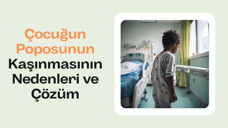 Çocuğun Poposunun Kaşınmasının Nedenleri ve Çözüm