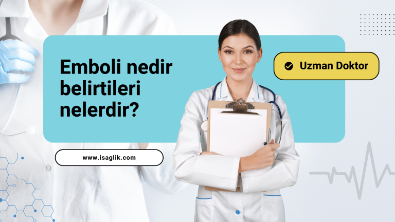 Emboli nedir belirtileri nelerdir?