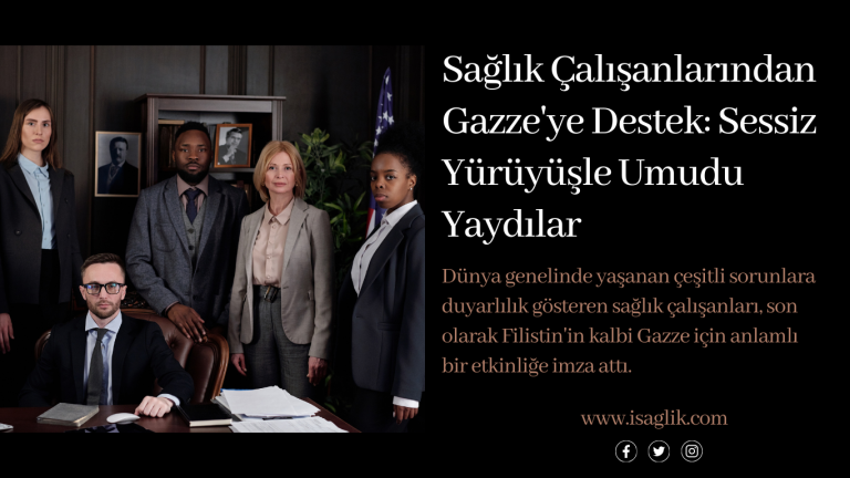 Sağlık Çalışanlarından Gazze'ye Destek: Sessiz Yürüyüşle Umudu Yaydılar