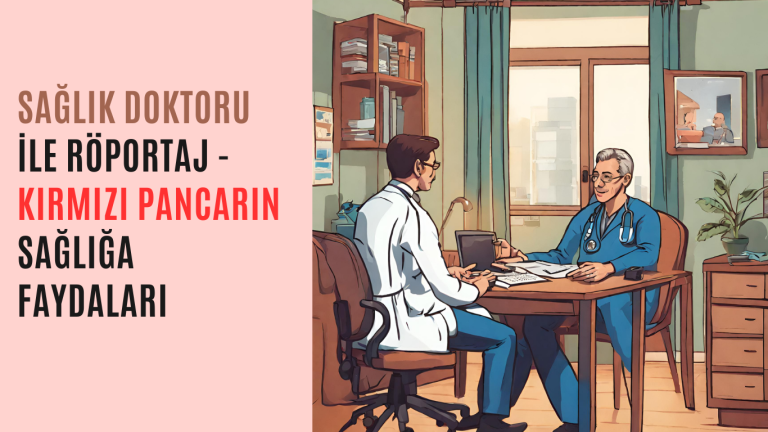 Sağlık Doktoru ile Röportaj - Kırmızı Pancarın Sağlığa Faydaları