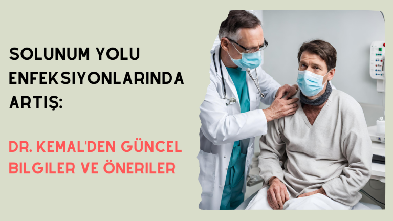 Solunum Yolu Enfeksiyonlarında Artış: Dr. Kemal'den Güncel Bilgiler ve Öneriler