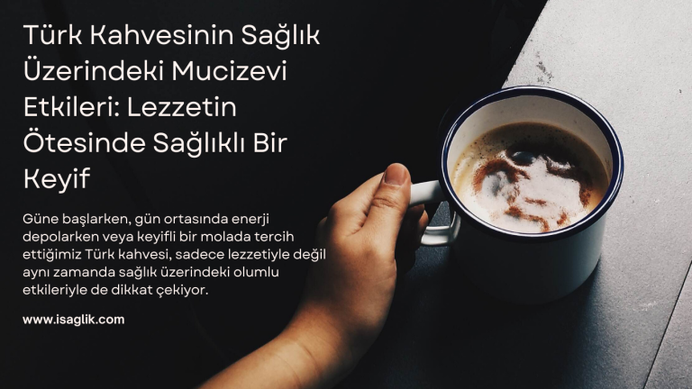 Türk Kahvesinin Sağlık Üzerindeki Mucizevi Etkileri: Lezzetin Ötesinde Sağlıklı Bir Keyif