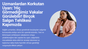 Uzmanlardan Korkutan Uyarı: 'Hiç Görmediğimiz Vakalar Görülebilir! Birçok Salgın Tehlikesi Kapımızda