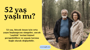 52 yaş yaşlı mı?