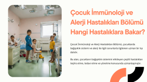 Çocuk İmmünoloji ve Alerji Hastalıkları Bölümü Hangi Hastalıklara Bakar?