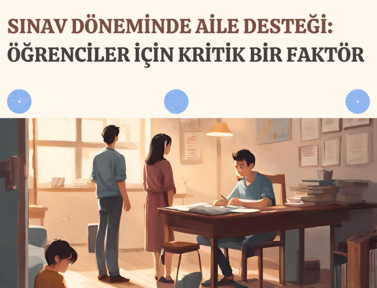Sınav Döneminde Aile Desteği: Öğrenciler İçin Kritik Bir Faktör