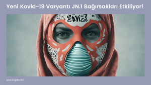 Yeni Kovid-19 Varyantı JN.1 Bağırsakları Etkiliyor!