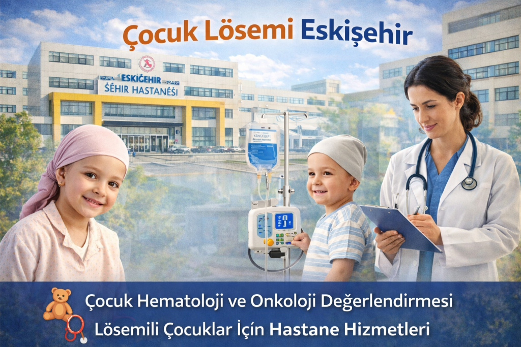 Eskisehir-Sehir-Hastanesi-2-1024x683 Eskişehir Şehir Hastanesi Lösemi Tedavisi Hakkında Bilmeniz Gerekenler
